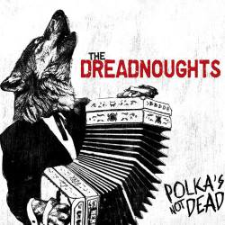 The Dreadnoughts : Polka's Not Dead